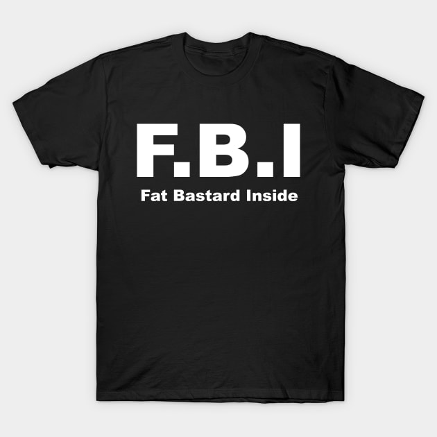 Fat Bastard Inside FBI T-Shirt by TShirtWaffle1